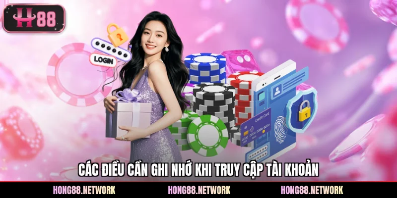 Các điều cần ghi nhớ khi truy cập tài khoản