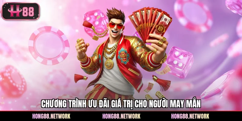 Chương trình ưu đãi giá trị cho người may mắn