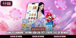 Đăng Ký Hong88 - Hướng Dẫn Chi Tiết 3 Bước Cực Dễ Newbies