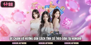 Đề Chạm Và Hướng Dẫn Cách Tính Số Theo Dàn Tại Hong88