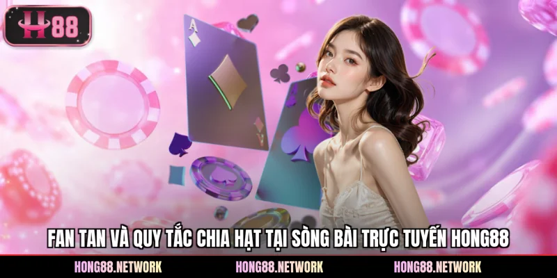 Fan Tan Và Quy Tắc Chia Hạt Tại Sòng Bài Trực Tuyến Hong88