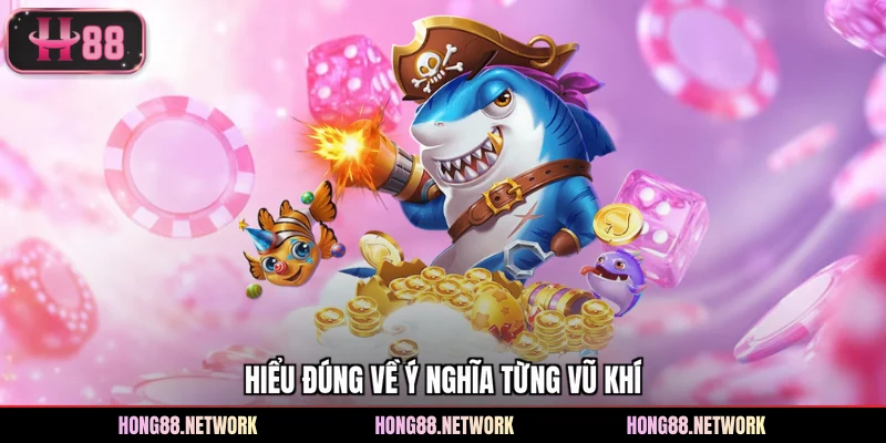 Hiểu đúng về ý nghĩa từng vũ khí