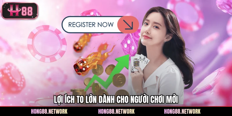 Lợi ích to lớn dành cho người chơi mới