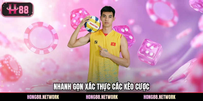 Nhanh gọn xác thực các kèo cược