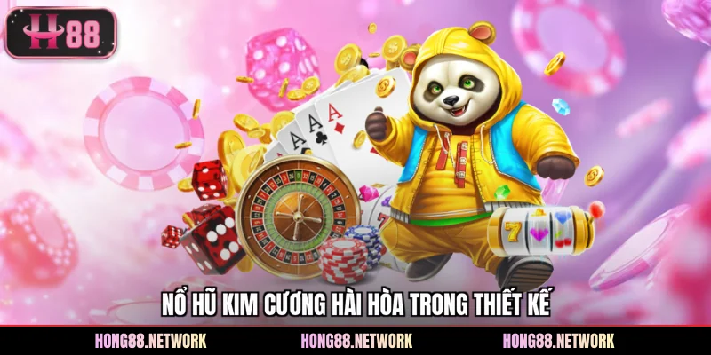Nổ hũ kim cương hài hòa trong thiết kế