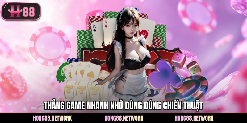 Thắng game nhanh nhờ dùng đúng chiến thuật