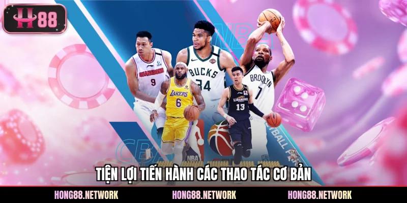 Tiện lợi tiến hành các thao tác cơ bản