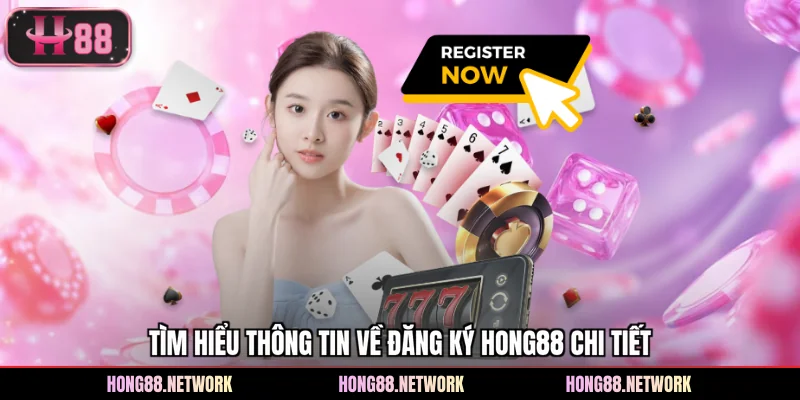 Tìm hiểu thông tin về đăng ký Hong88 chi tiết