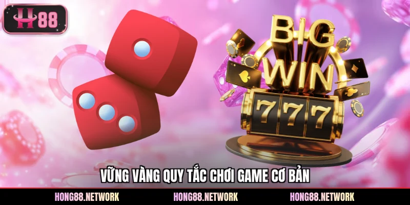 Vững vàng quy tắc chơi game cơ bản