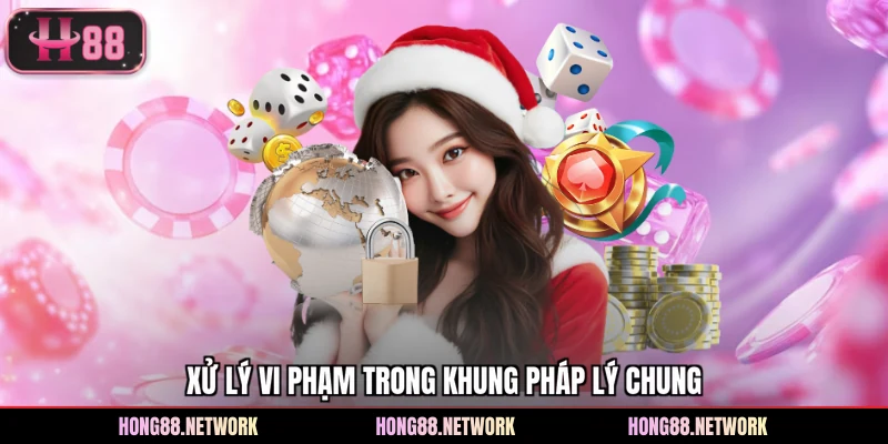 Xử lý vi phạm trong khung pháp lý chung